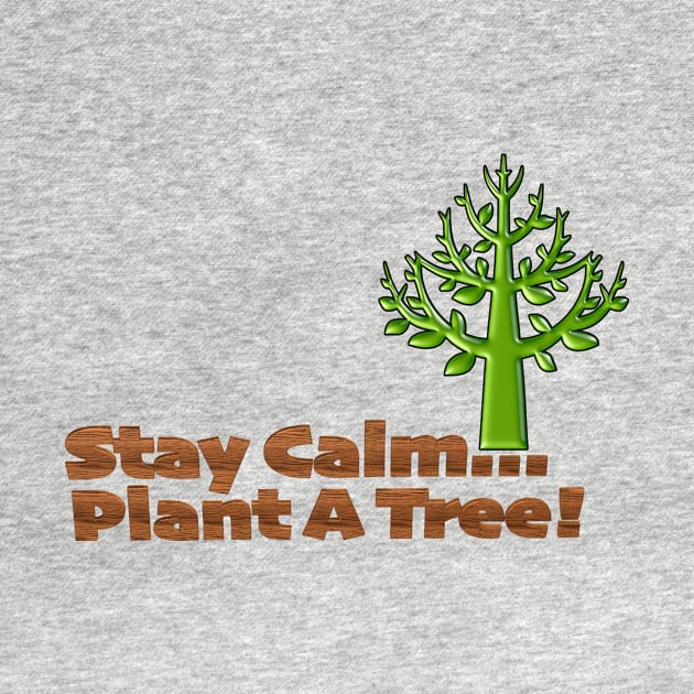 Stay Calm Plant a Tree by TakeItUponYourself